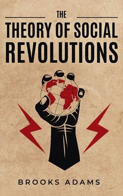 Theory of Social Revolutions by Brooks Adams