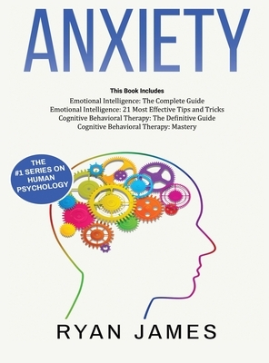 Anxiety: How to Retrain Your Brain to Eliminate Anxiety, Depression and Phobias Using Cognitive Behavioral Therapy, and Develop by Ryan James