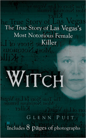 Witch: The True Story of Las Vegas' Most Notorious Female Killer by Glenn Puit