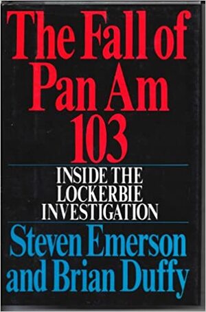 The Fall of Pan Am 103 by Brian Duffy, Steven Emerson