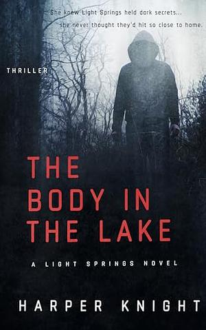 The Body In The Lake : A Light Springs Novel by Harper Knight