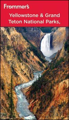 Frommer's Yellowstone & Grand Teton National Parks by Eric Peterson