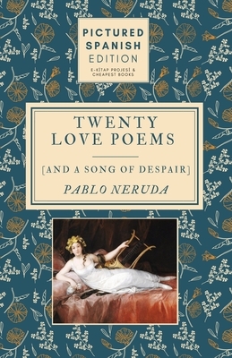 Twenty Love Poems and A Song of Despair: [Pictured Spanish Edition] by Pablo Neruda