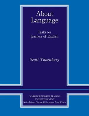 About Language: Tasks for Teachers of English by Scott Thornbury