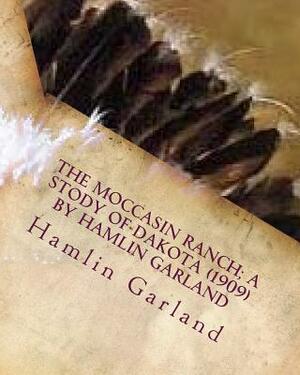 The Moccasin Ranch; a stody of Dakota (1909) by Hamlin Garland by Hamlin Garland