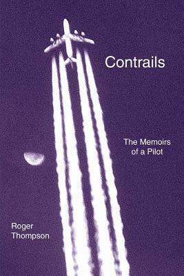 Contrails: The Memoirs of a Pilot by Roger Thompson