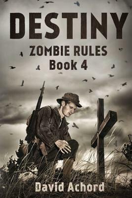 Destiny: Zombie Rules Book 4 by David Achord