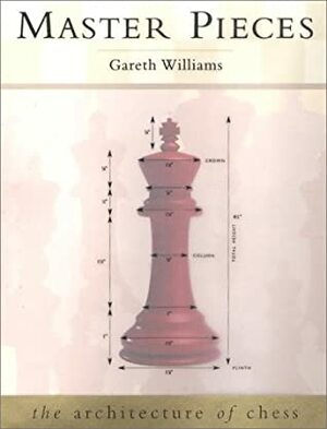 Master Pieces: The Architecture of Chess by Gareth Williams