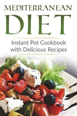 Mediterranean Diet: Instant Pot Cookbook with Delicious Recipes by Lela Gibson