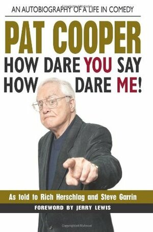 How Dare You Say How Dare Me! by Pat Cooper, Jerry Lewis, Rich Herschlag, Steve Garrin