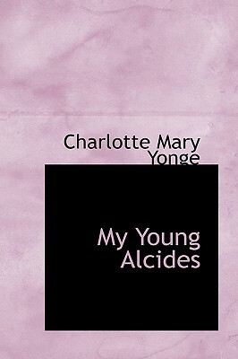 My Young Alcides by Charlotte Mary Yonge