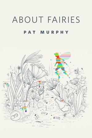 About Fairies by Pat Murphy