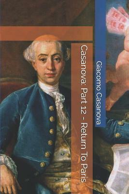 Casanova: Part 12 - Return to Paris by Giacomo Casanova