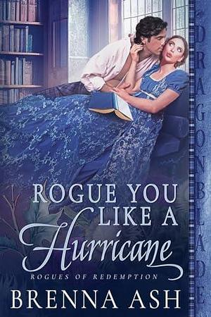 Rogue You Like a Hurricane by Brenna Ash, Brenna Ash