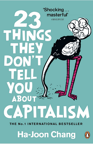 Twenty-Three Things They Don't Tell You about Capitalism by Ha-Joon Chang