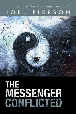 The Messenger Conflicted: Conclusion to the Messenger Prequels by Joel Pierson