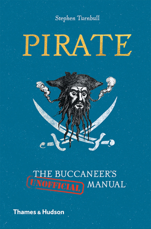 Pirate: The Buccaneer's (Unofficial) Manual by Stephen Turnbull