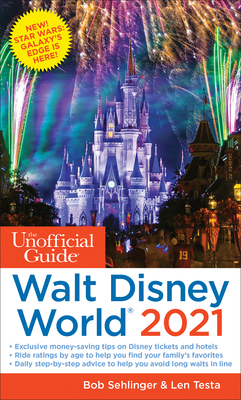 The Unofficial Guide to Walt Disney World 2021 by Len Testa, Bob Sehlinger