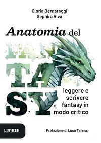 Anatomia del Fantasy: leggere e scrivere fantasy in modo critico by Sephira Riva, Gloria Bernareggi