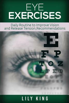 Eye Exercises: Daily Routine to Improve Vision and Release Tension by Lily King