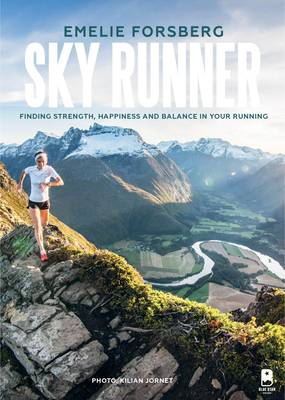 Sky Runner: Finding Strength, Happiness, and Balance in Your Running by Emelie Forsberg