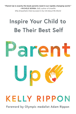 Parent Up: Inspire Your Child to Be Their Best Self by Kelly Rippon