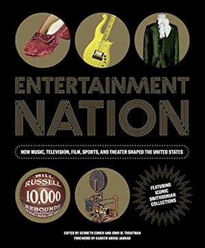 Entertainment Nation: How Music, Television, Film, Sports, and Theater Shaped the United States by John W. Troutman, Kenneth Cohen