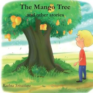 The Mango Tree and Other Stories by Rachna Srivastava