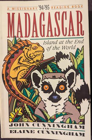 Madagascar: Island at the End of the Wolrd by John E. Cunningham, Elaine Cunningham