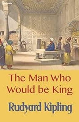 The Man Who Would be King Illustrated by Rudyard Kipling