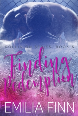 Finding Redemption: Book 5 of The Rollin On Series by Emilia Finn