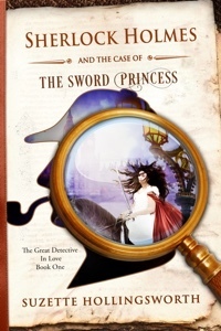 Sherlock Holmes and the Case of the Sword Princess by Suzette Hollingsworth
