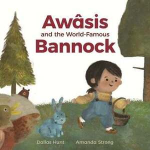 Awâsis and the World-Famous Bannock by Amanda Strong, Dallas Hunt