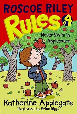Roscoe Riley Rules #4: Never Swim in Applesauce by Katherine Applegate
