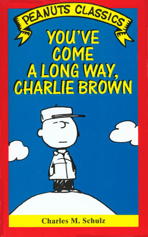 You've Come A Long Way, Charlie Brown by Charles M. Schulz