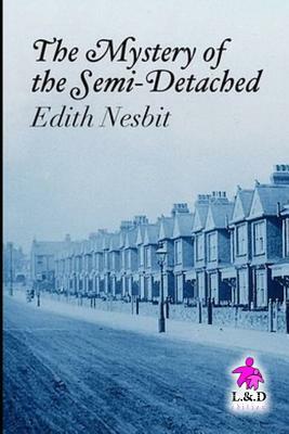 The Mystery of the Semi-Detached by E. Nesbit