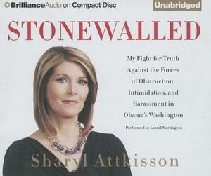 Stonewalled: My Fight for Truth Against the Forces of Obstruction, Intimidation, and Harassment in Obama's Washington by Sharyl Attkisson