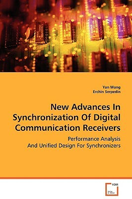 New Advances in Synchronization of Digital Communication Receivers by Yan Wang, Erchin Serpedin