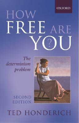 How Free Are You?: The Determinism Problem by Ted Honderich