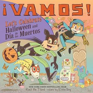 ¡Vamos! Let's Celebrate Halloween and Día de los Muertos: A Halloween and Day of the Dead Celebration by Raúl the Third, Raúl the Third