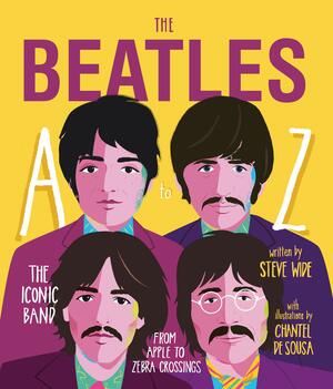 The Beatles A to Z: The Iconic Band - from Apple to Zebra Crossings by Steve Wide