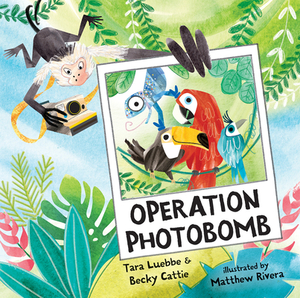 Operation Photobomb by Becky Cattie, Tara Luebbe