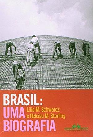 Brasil. Uma Biografia (Em Portuguese do Brasil) by Lilia M. Schwarcz by Lilia Moritz Schwarcz, Lilia Moritz Schwarcz