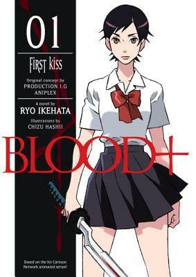 Blood+, Volume 1 - First Kiss by Ryo Ikehata, Chizu Hashii