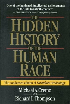 The Hidden History of the Human Race: The Condensed Edition of Forbidden Archeology by Graham Hancock, Michael A. Cremo, Richard L. Thompson