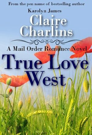 True Love West by Claire Charlins, Karolyn James