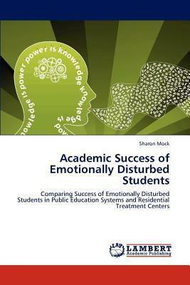 Academic Success of Emotionally Disturbed Students by Sharon Mock