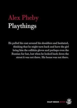 Playthings by Alex Pheby