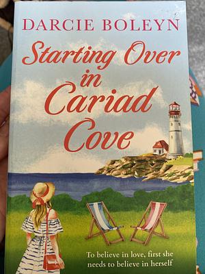 Starting Over in Cariad Cove: A Gorgeous Romance to Make You Smile by Darcie Boleyn