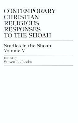 Contemporary Christian Religious Responses to the Shoah, Volume 6 by Steven L. Jacobs